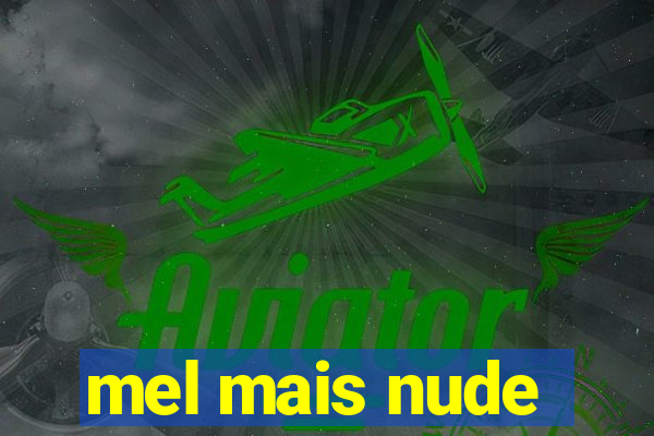 mel mais nude